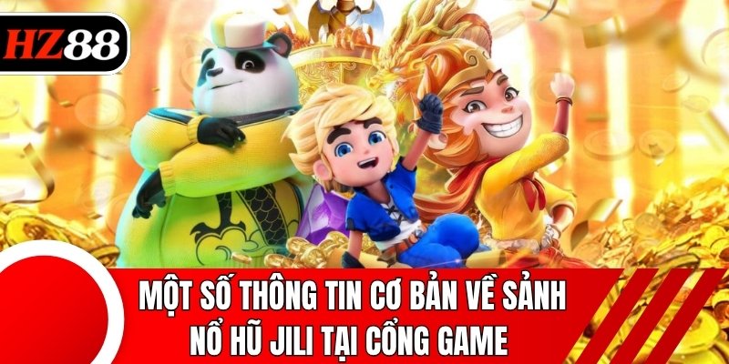 Một số thông tin cơ bản về sảnh nổ hũ JILI tại cổng game